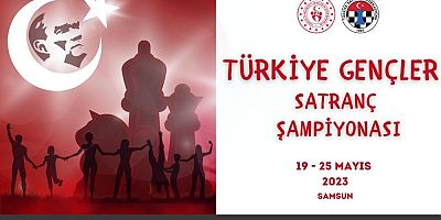 2023 Türkiye Gençler Satranç Şampiyonası 19-25 Mayıs’ta Samsun’da