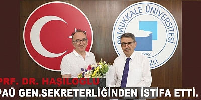 Prf.Dr. Haşıloğlu PAÜ Gen. Sekreterliğinden İstifa etti!