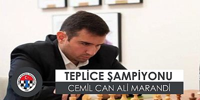 Teplice Satranç Şampiyonu Cemil Can Ali Marandi!